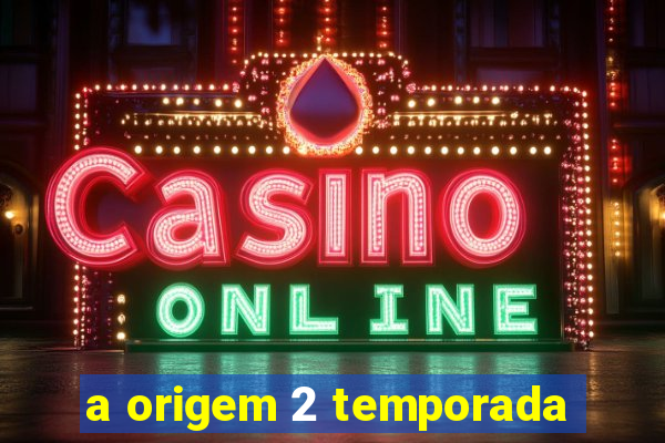 a origem 2 temporada